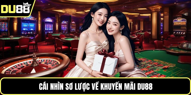 Cái nhìn sơ lược về khuyến mãi Du88