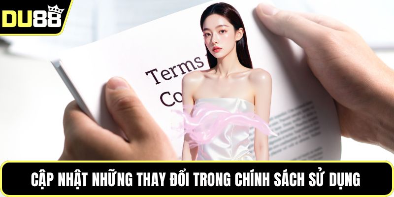 Cập nhật những thay đổi trong chính sách sử dụng 