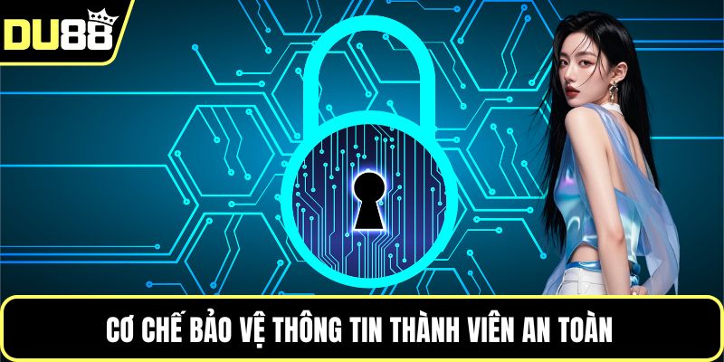 Cơ chế bảo vệ thông tin thành viên an toàn 