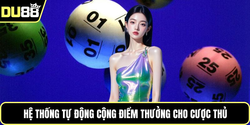 Hệ thống tự động cộng điểm thưởng cho cược thủ