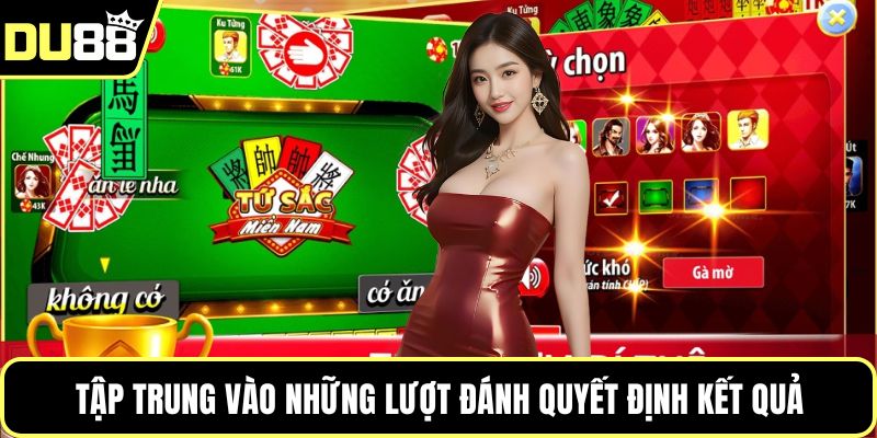 Tập trung vào những lượt đánh quyết định kết quả